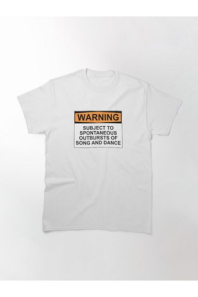 ZOKAWEAR Loose Fit Unisex Warning: Subject To Spontaneous Outbursts Of Song And Dance Design Printed Tshirt