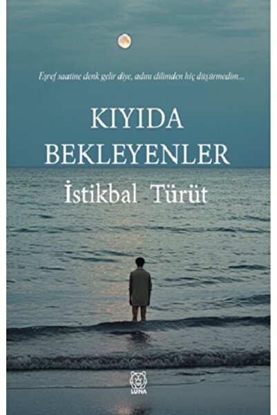 Luna Yayınları Kıyıda Bekleyenler İstikbal Türüt Kitabı 169 Sayfa Luna Yayınları