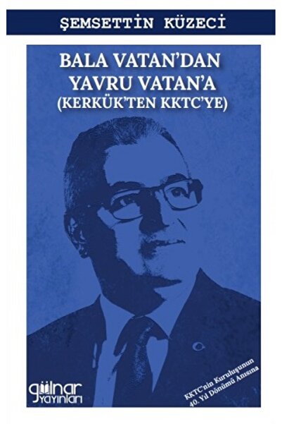 Gülnar Yayınları Bala Vatan’dan Yavru Vatan’a / Şemsettin Küzeci / Gülnar Yay...