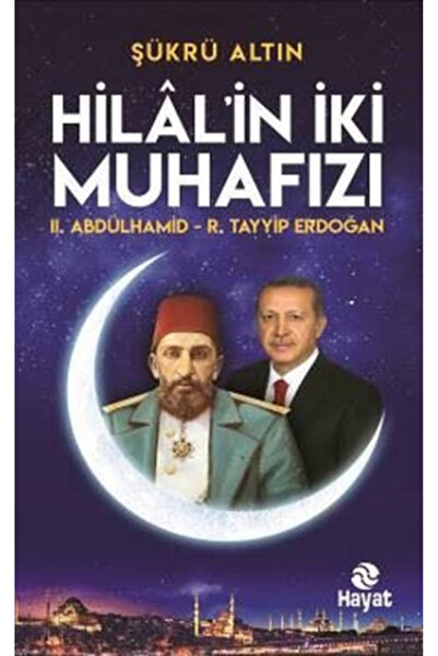 Hayat Yayınları Hilal'in İki Muhafızı: 2. Abdülhamid - R. Tayyip Erdoğan kita...