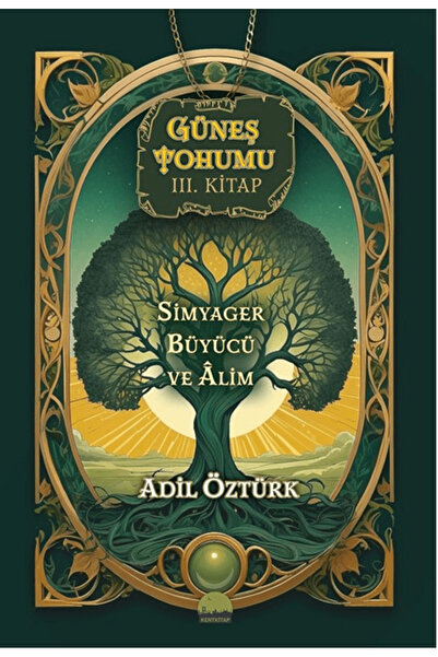 Kent Kitap Güneş Tohumu III. Kitap - Simyager Büyücü ve Alim / Adil Öztürk / ...