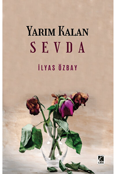 Çıra Yayınları Yarım Kalan Sevda / İlyas Özbay / Çıra Yayınları / 9786258205930