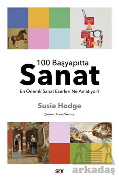 Say Yayınları 100 Başyapıtta Sanat - En Önemli Sanat Eserleri Ne Anlatıyor?
