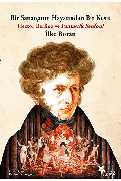 Beyaz Yayınları Bir Sanatçının Hayatından Bir Kesit Hector Berlioz ve Fantast...