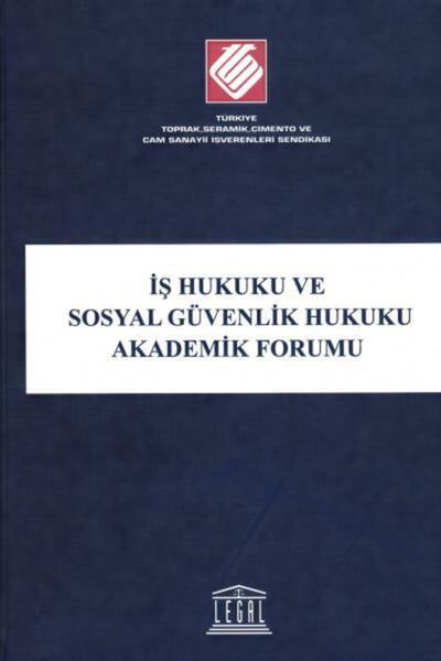 Legal Yayıncılık Iş Hukuku Ve Sosyal Güvenlik Hukuku Akademik Forumu