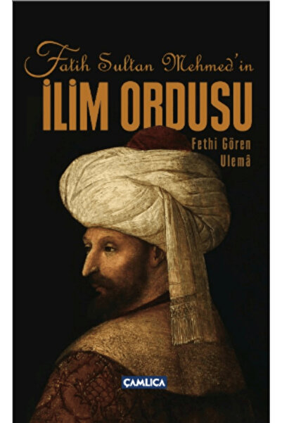 Çamlıca Yayınları Fatih Sultan Mehmed’in İlim Ordusu / Soner Demirsoy / Çamlı...