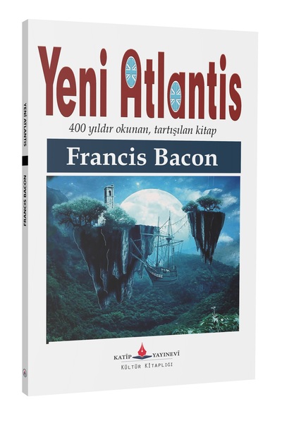 Katip yayinevi Yeni Atlantis (400 yıldır okunan, tartışılan bir kitap)