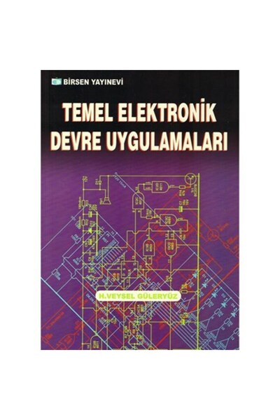 Birsen Yayınevi Temel Elektronik Devre Uygulamaları / H. Veysel Güleryüz