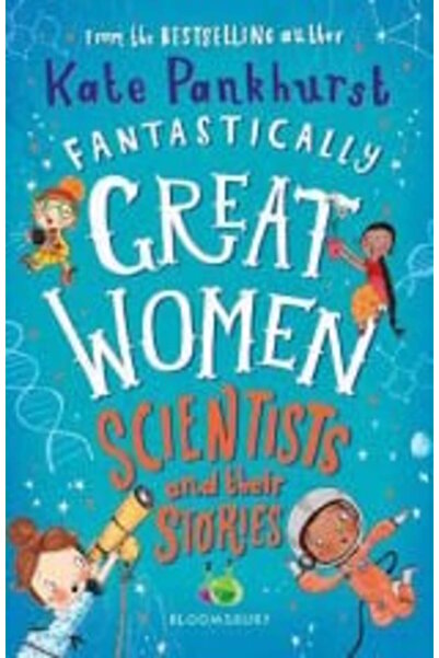 Bloomsbury Publishing Scientists and Their Stories, Fantastically Great Women 1
