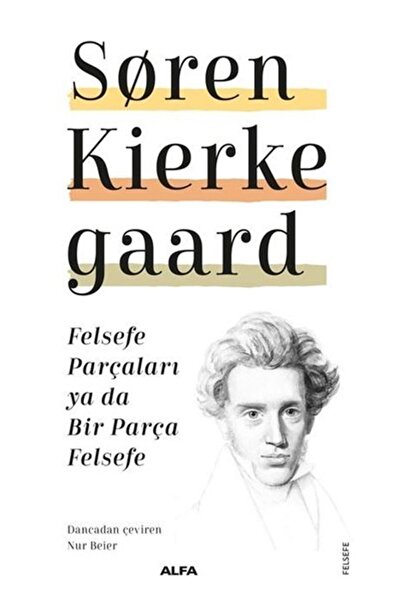 Alfa Yayınları Felsefe Parçaları Ya Da Bir Parça Felsefe - Soren Kierkegaard 9786254492587
