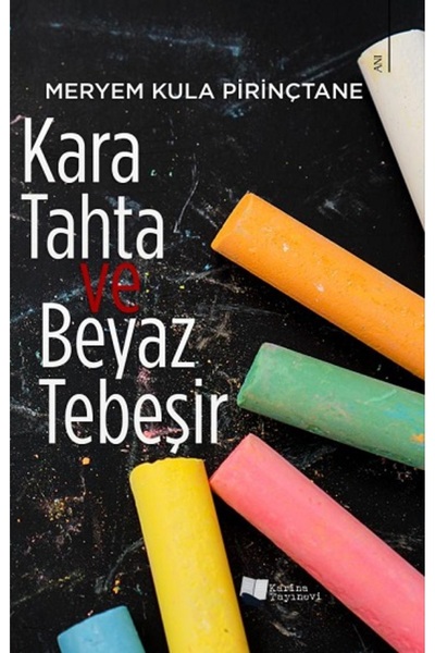 Karina Yayınevi Kara Tahta Ve Beyaz Tebeşir, Meryem Kula Pirinçtane, , Kara Tahta Ve Beyaz Tebeşir Ki