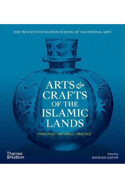 Kolektif Kitap Arts & Crafts Of The Islamic Lands: Principles * Materials * Practice