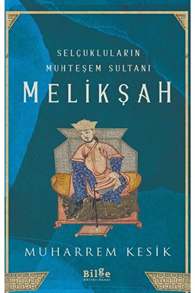 Bilge Kültür Sanat Selçukluların Muhteşem Sultanı - Melikşah / Muharrem Kesik...