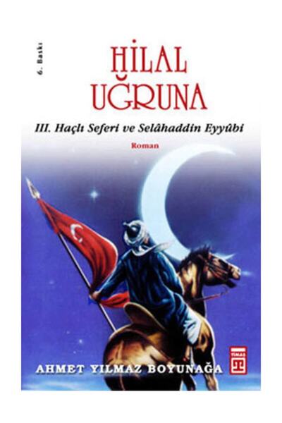 Genç Timaş Hilal Uğruna III. Haçlı Seferi ve Selâhaddin Eyyübi -Ahmet Yılmaz ...