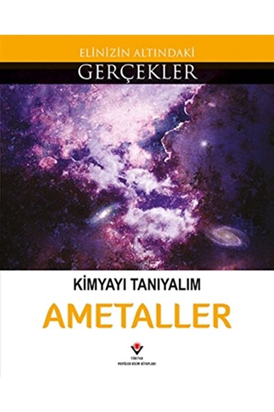 Tübitak Yayınları Kimyayı Tanıyalım - Ametaller / Elinizin Altındaki Gerçekler