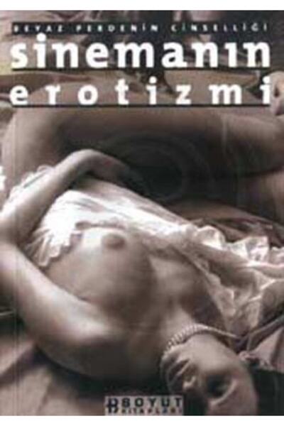 Boyut Yayın Grubu Sinemanın Erotizmi Beyaz Perdenin Cinselliği