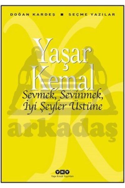 Yapı Kredi Yayınları Sevmek, Sevinmek, İyi Şeyler Üstüne; Seçme Yazılar