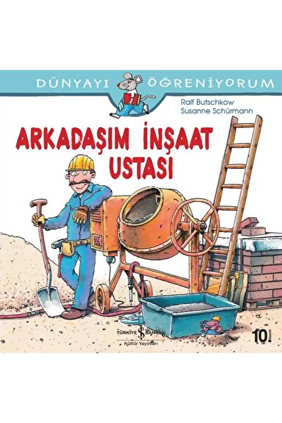 TÜRKİYE İŞ BANKASI KÜLTÜR YAYINLARI Arkadaşım İnşaat Ustası - Dünyayı Öğreniy...
