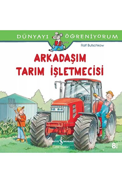 TÜRKİYE İŞ BANKASI KÜLTÜR YAYINLARI صديقي المزارع - أنا أتعلم العالم (6-8 سنوات)