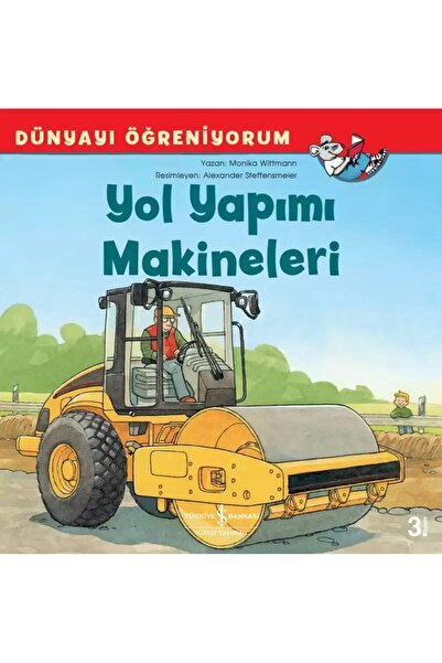 TÜRKİYE İŞ BANKASI KÜLTÜR YAYINLARI Yol Yapımı Makineleri - Dünyayı Öğreniyor...