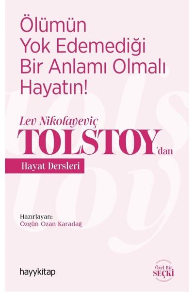 hayykitap Ölümün Yok Edemediği Bir Anlamı Olmalı Hayatın! - Lev Nikolayeviç Tolstoy’dan Hayat Dersle