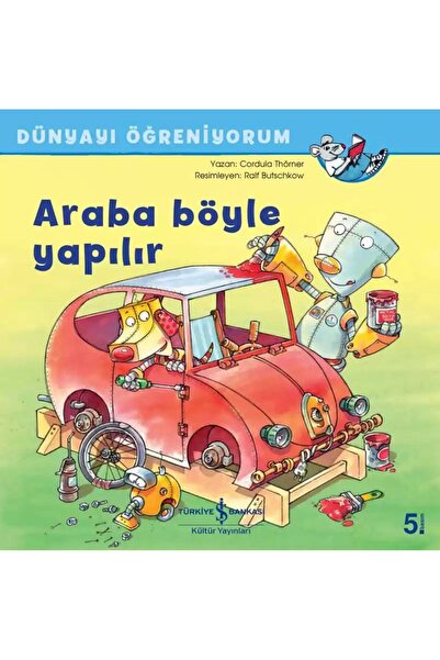 TÜRKİYE İŞ BANKASI KÜLTÜR YAYINLARI Araba Böyle Yapılır - Dünyayı Öğreniyorum...