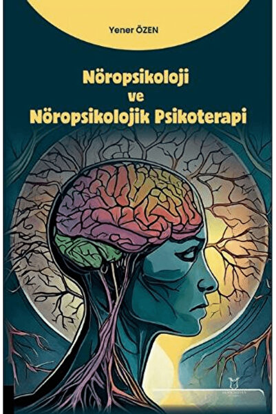 Akademisyen Kitabevi Nöropsikoloji ve Nöropsikolojik Psikoterapi / Yener Özen...