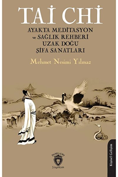 Dorlion Yayınları Tai Chi Ayakta Meditasyon Ve Sağlık Rehberi Uzak Doğu Şifa Sanatları -Mehmet Nesimi Yılmaz-