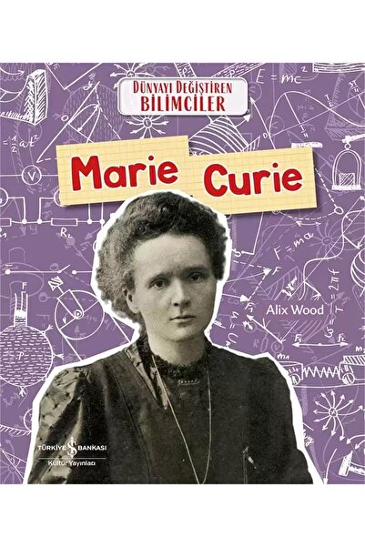 TÜRKİYE İŞ BANKASI KÜLTÜR YAYINLARI Marie Curie - Dünyayı Değiştiren Bilimcil...