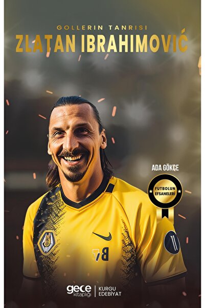 Gece Kitaplığı Zlatan Ibrahimoviç - Gollerin Tanrısı / Ada Gökce