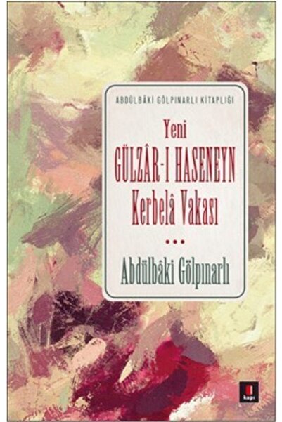 Kapı Yayınları Yeni Gülzar-ı Haseneyn Kerbela Vakası Abdülbaki Gölpınarlı