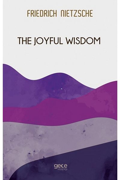 Gece Kitaplığı The Joyful Wisdom / Friedrich Wilhelm Nietzsche / /9786257411066