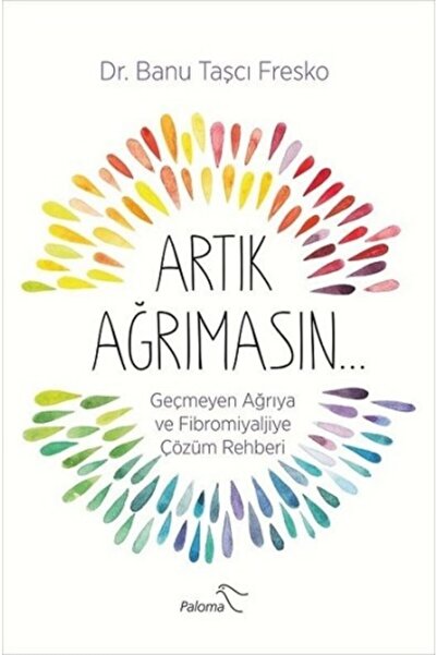 Genel Markalar (kitap) Artık Ağrımasın - Geçmeyen Ağrıya Ve Fibromiyaljiye Çö...