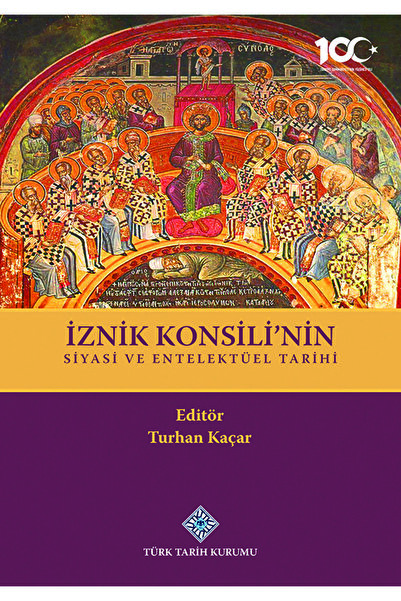 Türk Tarih Kurumu Yayınları İznik Konsili'nin Siyasi ve Entelektüel Tarihi