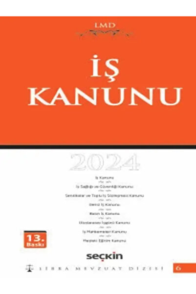 Seçkin Yayıncılık İş Kanunu / LMD - 6 Libra Mevzuat Dizisi Mutlu Dinç, (Yayına Hazırlayan)Çilem Bahadır (Yayına Hazırl