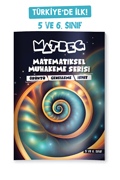 MATBEG MATEMATİKSEL MUHAKEME SERİSİ ÖRÜNTÜ GENELLEME İSPAT 5 VE 6.SINIF