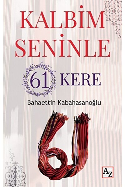Az Kitap Kalbim Seninle 61 Kere-Bahaettin Kabahasanoğlu
