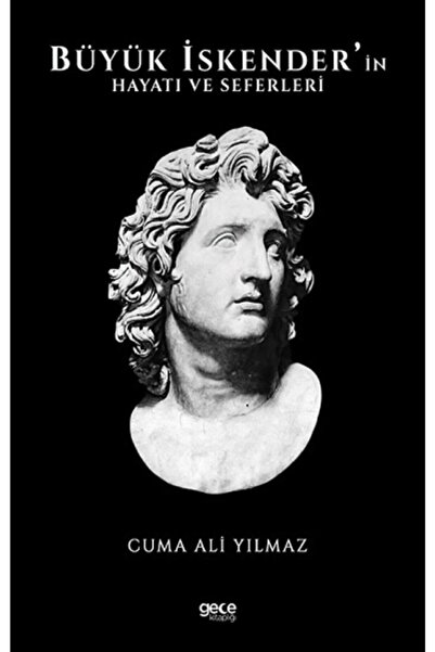 Gece Kitaplığı Büyük Iskender'in Hayatı Ve Seferleri, Cuma Ali Yılmaz, , Büyü...