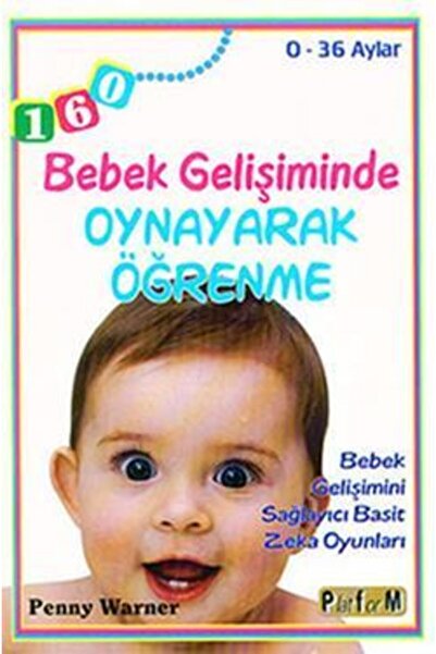 Platform Yayınları Bebek Gelişiminde Oynayarak Öğrenme - 0-36 Aylar / Penny W...