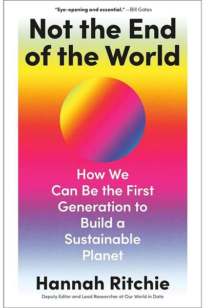 Chatto & Windus Not the End of the World How We Can Be the First Generation to Build a Sustainable Planet