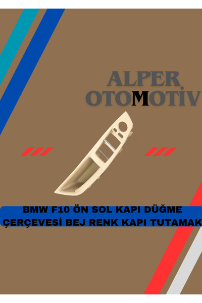 ALPEROTOMOTİV Bmw F10 Beige Front Left Door Glass Button and Frame Handle