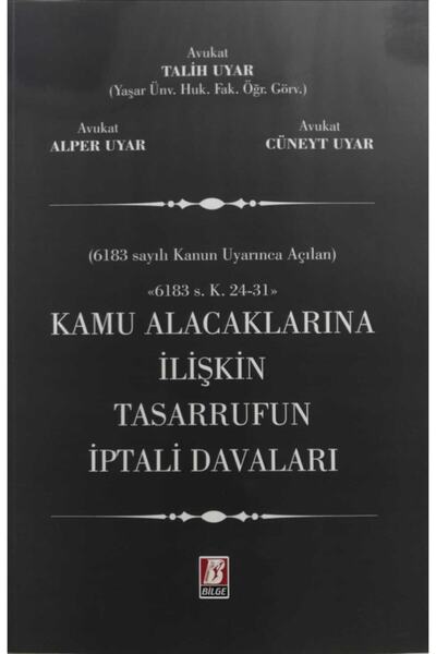 Kamu Alacaklarına Ilişkin Tasarrufun Iptali Davaları (6183 S.k. 24 – 31) Talih Uyar - Alper Uyar