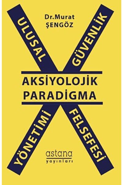 Astana Yayınları Ulusal Güvenlik Yönetimi Felsefesi Murat Şengöz Kitabı 254 S...