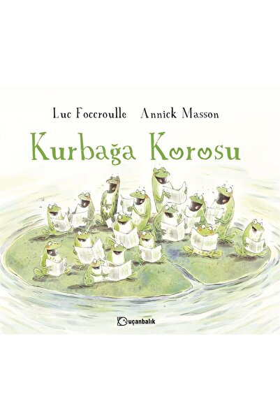 Uçanbalık Yayıncılık Kurbağa Korosu / Luc Foccroulle-annick Masson