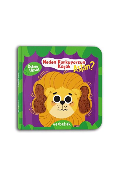 Neobebek Neden Korkuyorsun Küçük Aslan? (Aynalı Dokun Hisset Kitap)