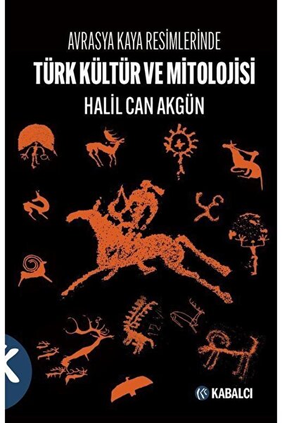 Kabalcı Yayınevi Avrasya Kaya Resimlerinde Türk Kültür Ve Mitolojisi