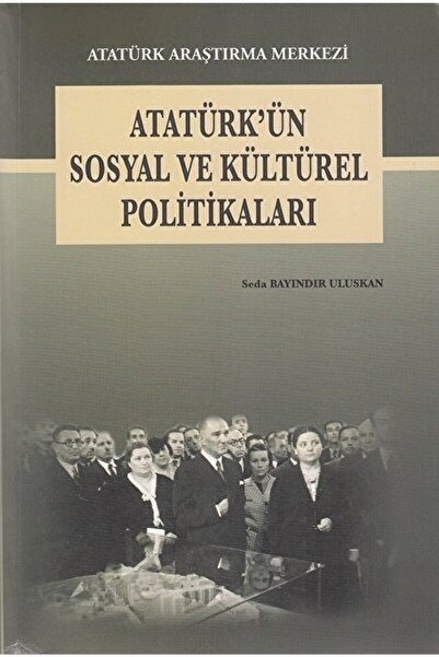 Atatürk Araştırma Merkezi Atatürk'ün Sosyal Ve Kültürel Politikaları Seda Bay...