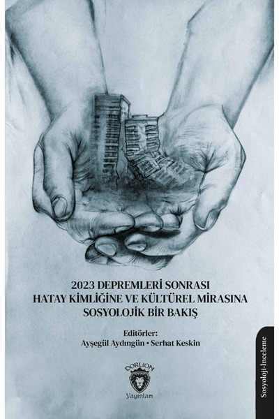 Dorlion Yayınları 2023 Depremleri Sonrası Hatay Kimliğine Ve Kültürel Mirasın...