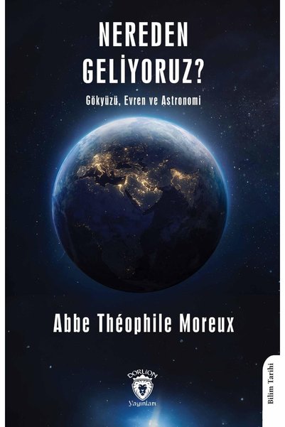 Dorlion Yayınları Nereden Geliyoruz? Gökyüzü, Evren Ve Astronomi -Abbe Theophile Moreux-