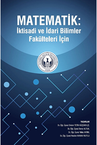 İstanbul Gelişim Üniversitesi Yayınları Matematik: İktisadi ve İdari Bilimler...